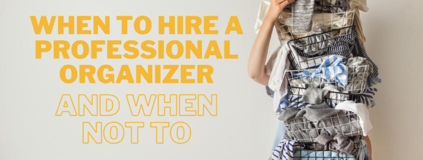 When to hire a professional organizer and when not to